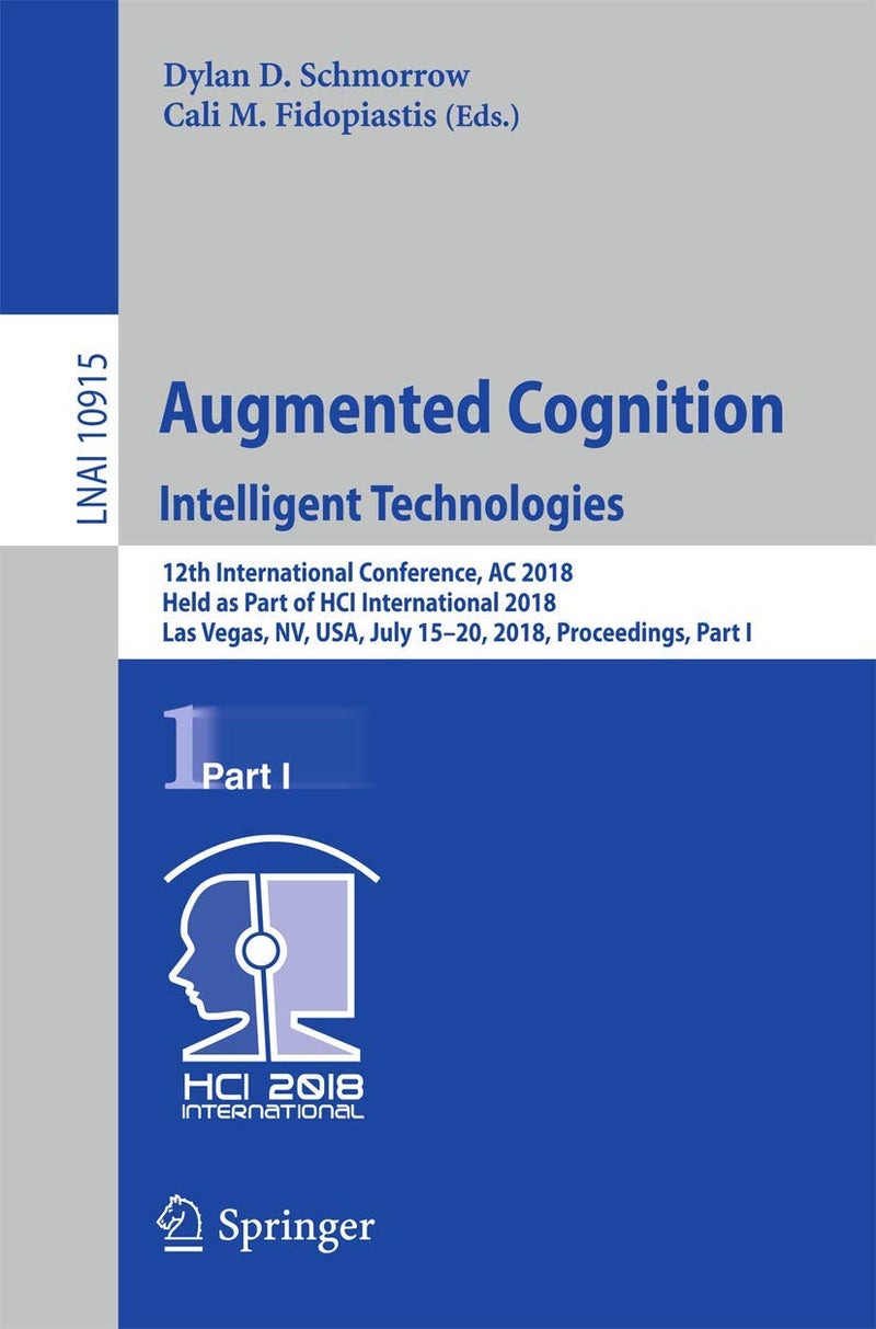 Augmented Cognition: Intelligent Technologies : 12th International Conference, AC 2018, Held as Part of HCI International 2018, Las Vegas, NV, USA, July 15-20, 2018, Proceedings, Part I 