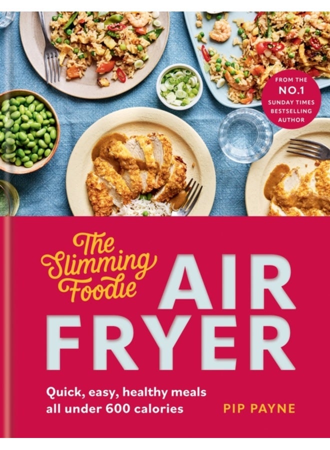 The Slimming Foodie Air Fryer : BRAND NEW Quick, easy, healthy meals all under 600 calories 