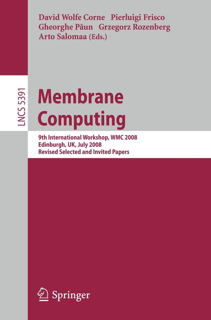 Membrane Computing: 9th International Workshop, WMC 2008, Edinburgh, UK, July 28-31, 2008, Revised Selected and Invited Papers