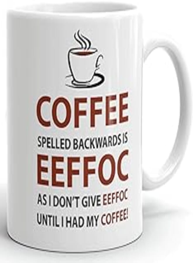 Eeffoc is Coffee Spelled Backwards, as I Don't Give Eeffoc Until I Had My Coffee Prank Mug, Novelty Ceramic Funny Gifts, Gag Birthday Present Idea for Women, Boss, Employee 11 Fl oz