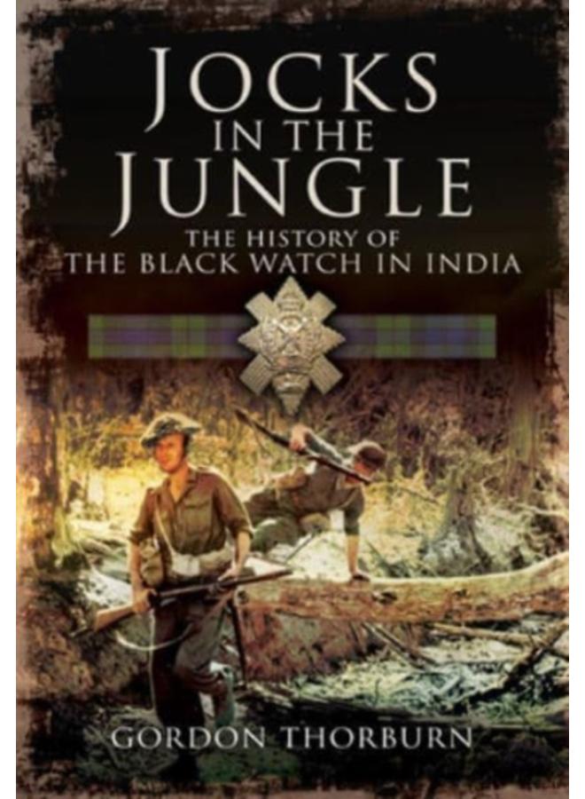 Jocks in the Jungle : The Black Watch and Cameronians as Chindits 