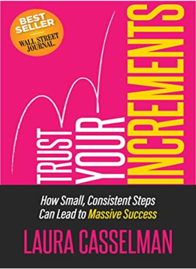 Trust Your Increments How Small Consistent Steps Can Lead To Massive Success by Casselman, Laura Paperback 