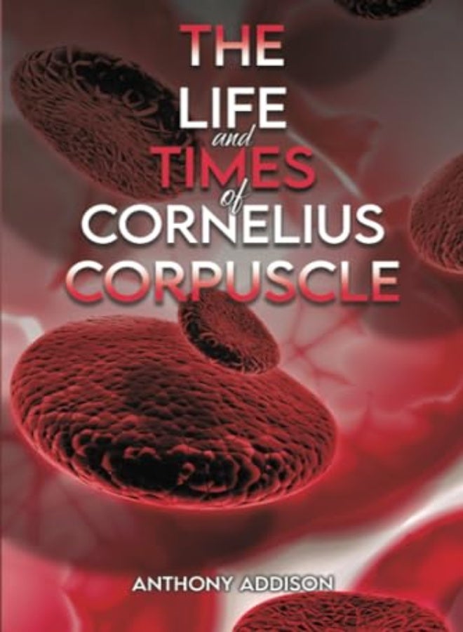 The Life and Times of Cornelius Corpuscle 