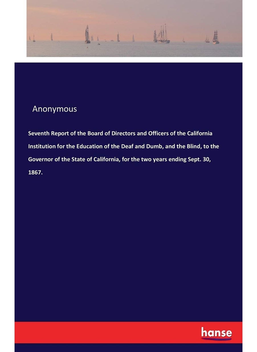 Seventh Report of the Board of Directors and Officers of the California Institution for the Education of the Deaf and Dumb, and the Blind, to the Governor of the State of California, for the two ye...  - Image 1