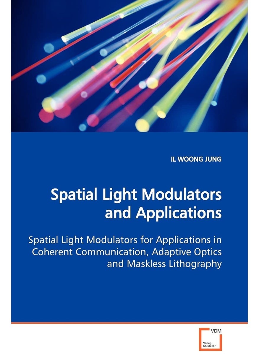 Spatial Light Modulators and Applications Spatial Light Modulators for Applications in Coherent Communication, Adaptive Optics and Maskless Lithography  - Image 1