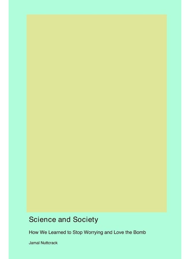 Science and Society: How We Learned to Stop Worrying and Love the Bomb  - Image 1