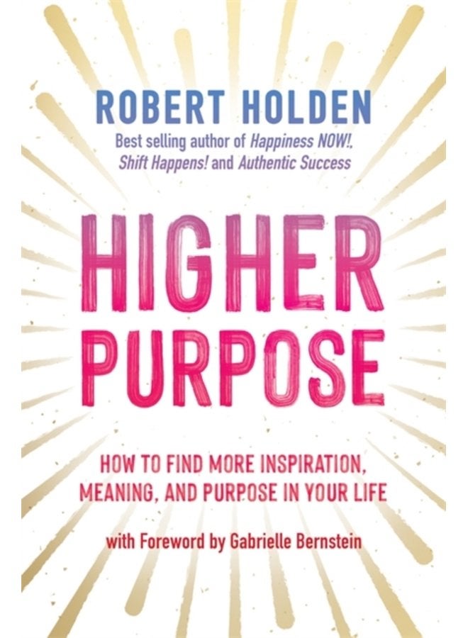 Higher Purpose How to Find More Inspiration Meaning and Purpose in Your Life - Paperback