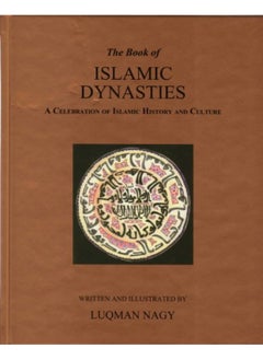 The Book of Islamic Dynasties: A Celebration of Islamic History and Culture 