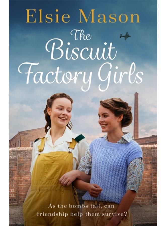The Biscuit Factory Girls : A heartwarming saga about war, family and friendship to cosy up with this spring 