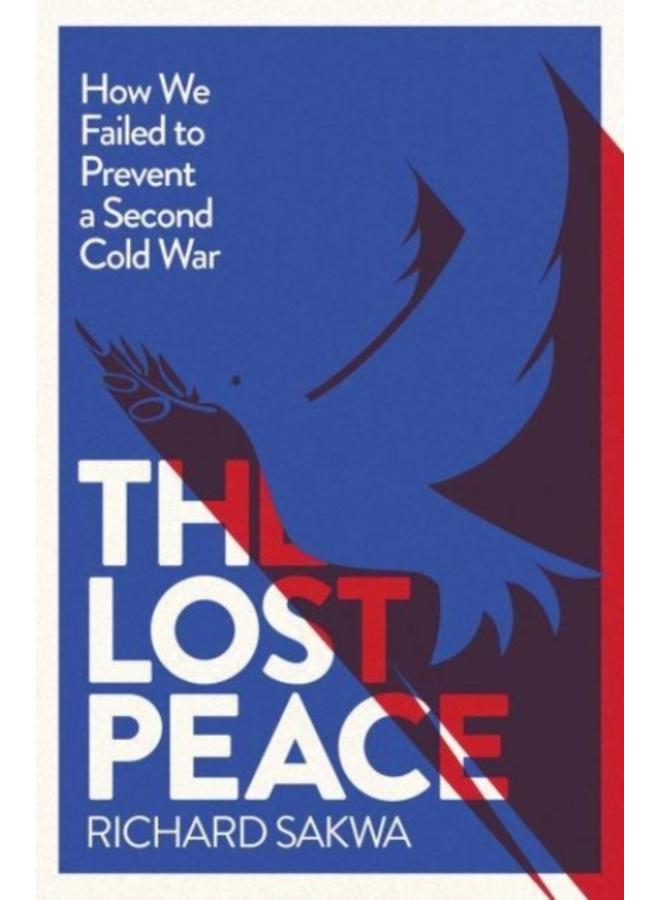 The Lost Peace : How the West Failed to Prevent a Second Cold War