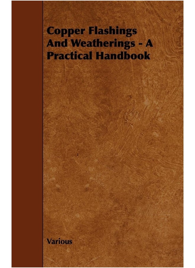 Copper Flashings And Weatherings - A Practical Handbook 