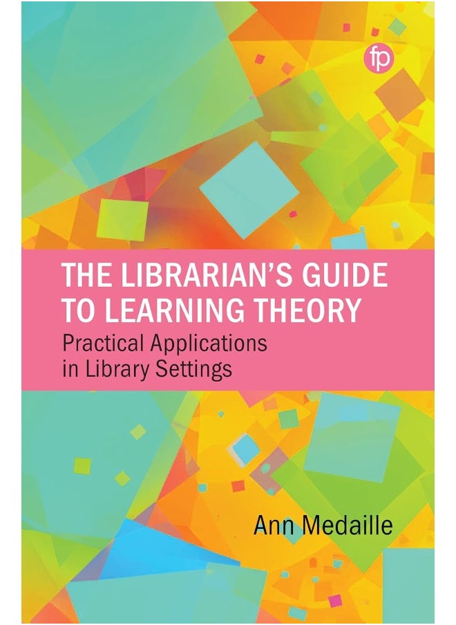 The Librarian's Guide to Learning Theory: Practical Applications in Library Settings 