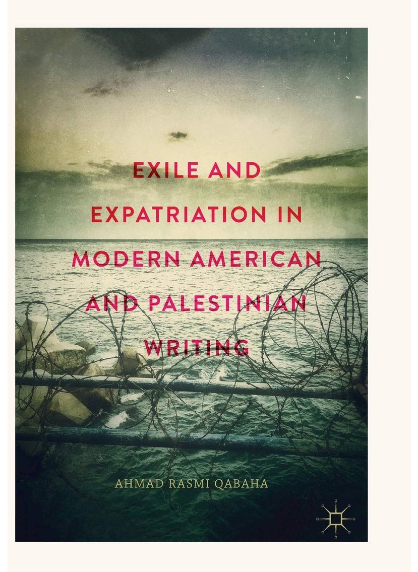 Exile and Expatriation in Modern American and Palestinian Writing 