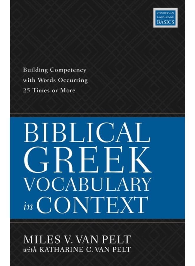 Biblical Greek Vocabulary in Context Building Competency with Words Occurring 25 Times or More - Paperback
