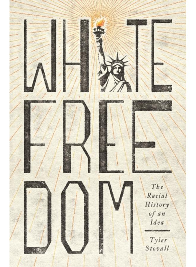 White Freedom : The Racial History of an Idea 