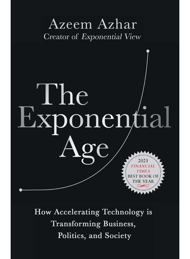 The Exponential Age: How Accelerating Technology Is Transforming Business, Politics and Society
