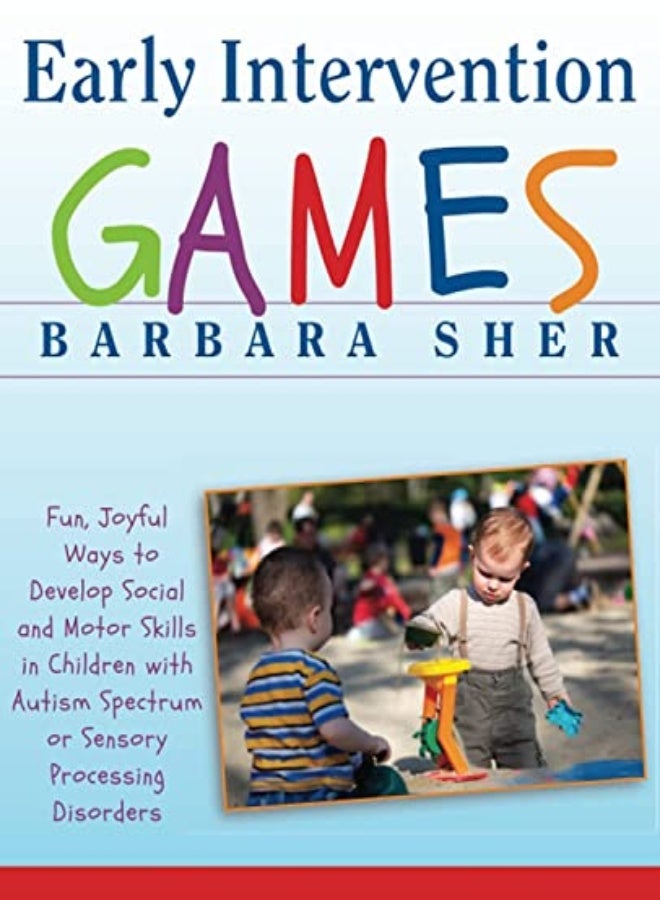 Early Intervention Games: Fun, Joyful Ways to Develop Social and Motor Skills in Children with Autis 