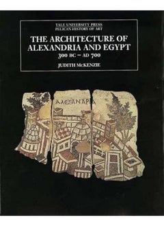 The Architecture of Alexandria and Egypt 300 B.C.--A.D. 700 