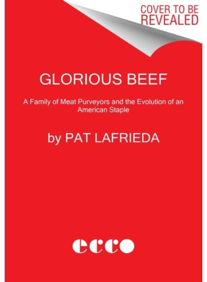 Glorious Beef : The LaFrieda Family and the Evolution of the American Meat Industry 