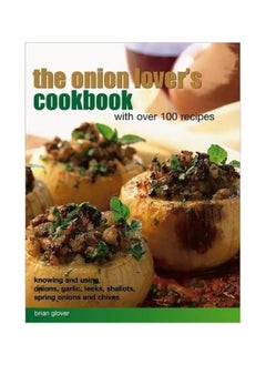 the Onion Lover's Cookbook With Over 100 Recipes