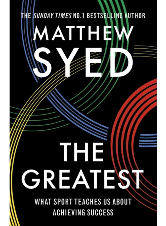 The Greatest : What Sport Teaches Us About Achieving Success 