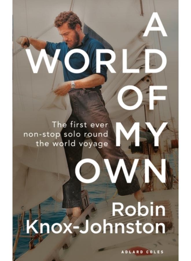 A World of My Own : The First Ever Non-stop Solo Round the World Voyage 