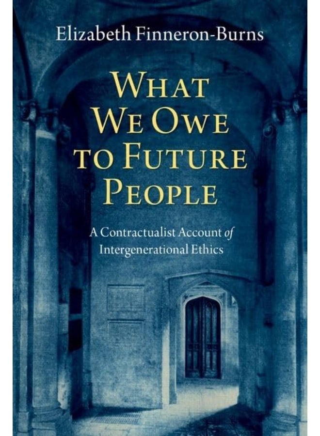What We Owe to Future People: A Contractualist Account of Intergenerational Ethics 