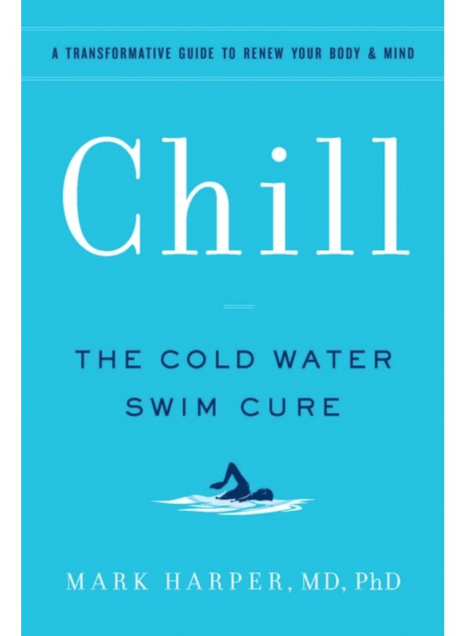 Chill The Cold Water Swim Cure A Transformative Guide to Renew Your Body and Mind - Paperback