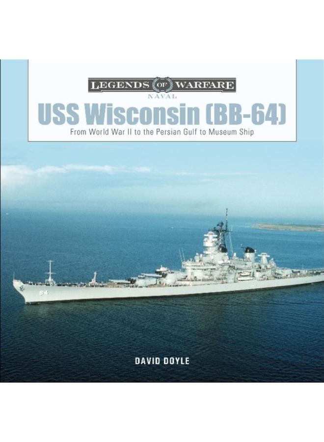 USS Wisconsin (BB-64) : From World War II to the Persian Gulf to Museum Ship