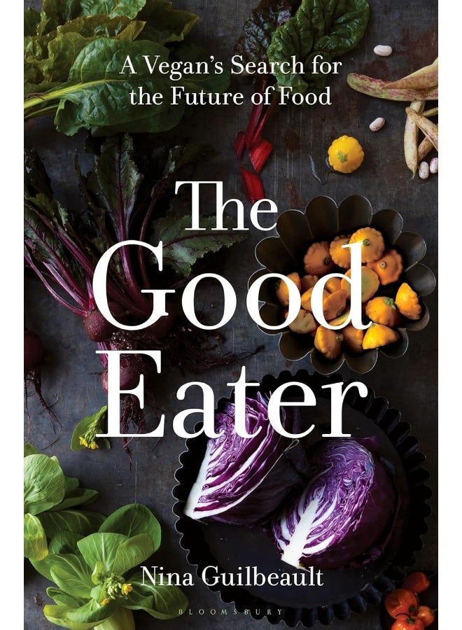 The Good Eater: A Vegan’s Search for the Future of Food 