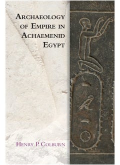 Archaeology of Empire in Achaemenid Egypt 