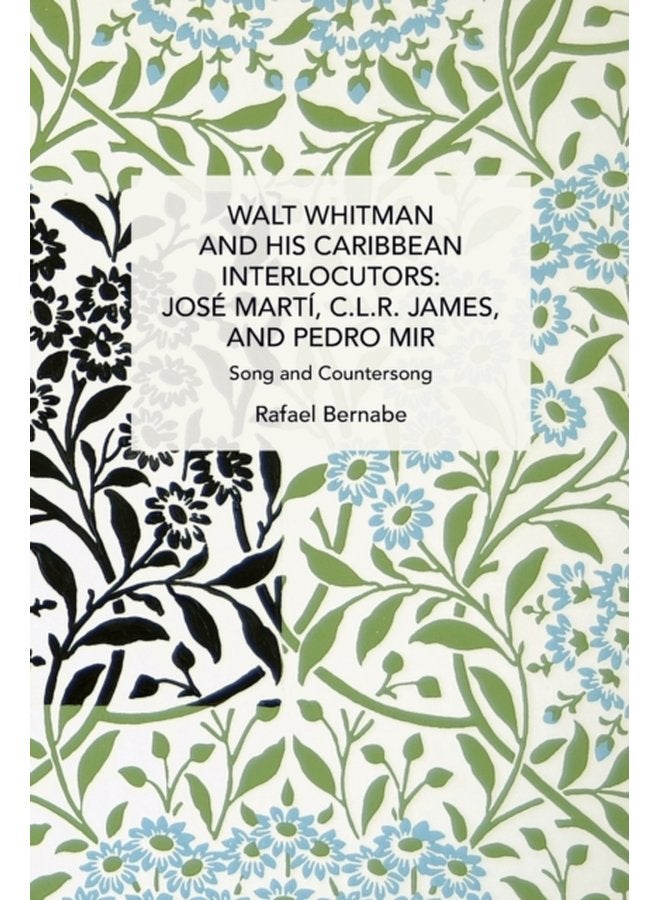 Walt Whitman and His Caribbean Interlocutors Jose Marti C L R James and Pedro Mir Song and Counter Song - Paperback
