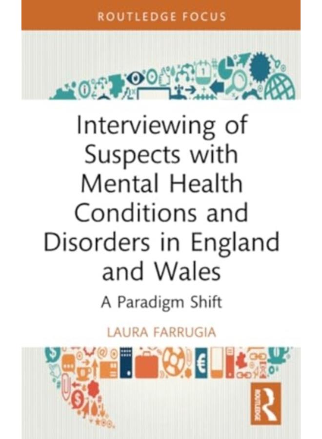 Interviewing of Suspects with Mental Health Conditions and Disorders in England and Wales : A Paradigm Shift