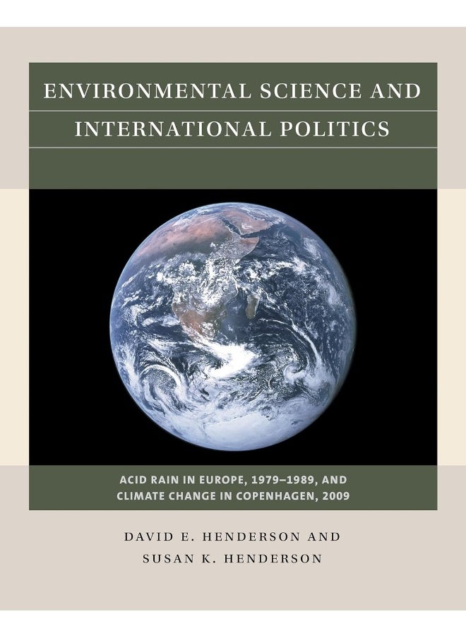 Environmental Science and International Politics: Acid Rain in Europe, 1979-1989, and Climate Change in Copenhagen, 2009 
