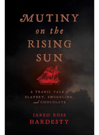 Mutiny on the Rising Sun: A Tragic Tale of Slavery, Smuggling, and Chocolate - pzsku/Z7917CD33A8414D49BAC2Z/45/1746227507/d2a036dc-9a12-4e56-93f3-3f281d5342c0
