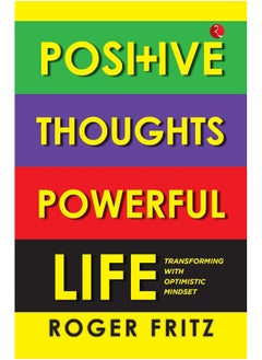 Positive Thoughts Powerful Life: Transforming With Optimistic Mindset