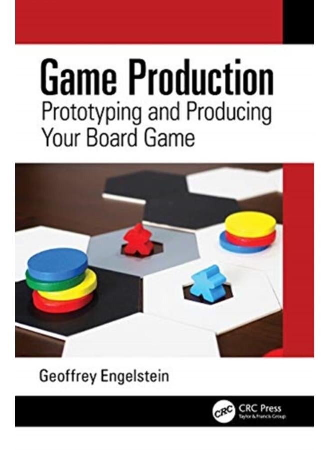 Game Production : Prototyping and Producing Your Board Game 