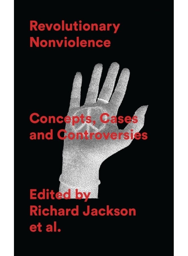 Revolutionary Nonviolence Concepts Cases and Controversies - Paperback