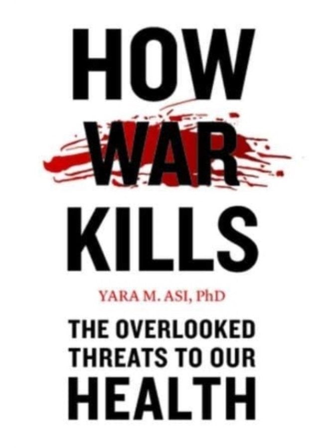 How War Kills The Overlooked Threats to Our Health - Paperback