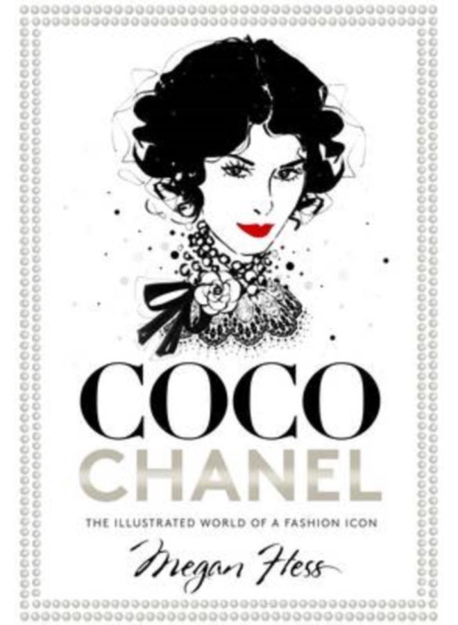 Coco Chanel : The Illustrated World of a Fashion Icon 