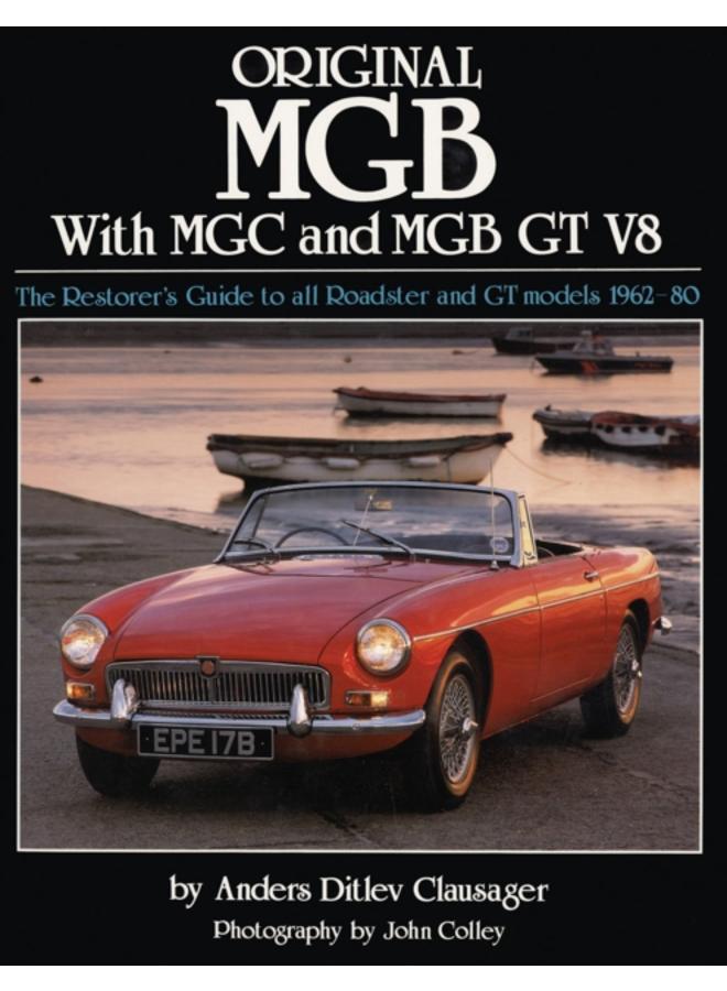 Original MGB with MGC and MGB GT V8 : The Restorer's Guide to All Roadster and GT Models 1962-80 