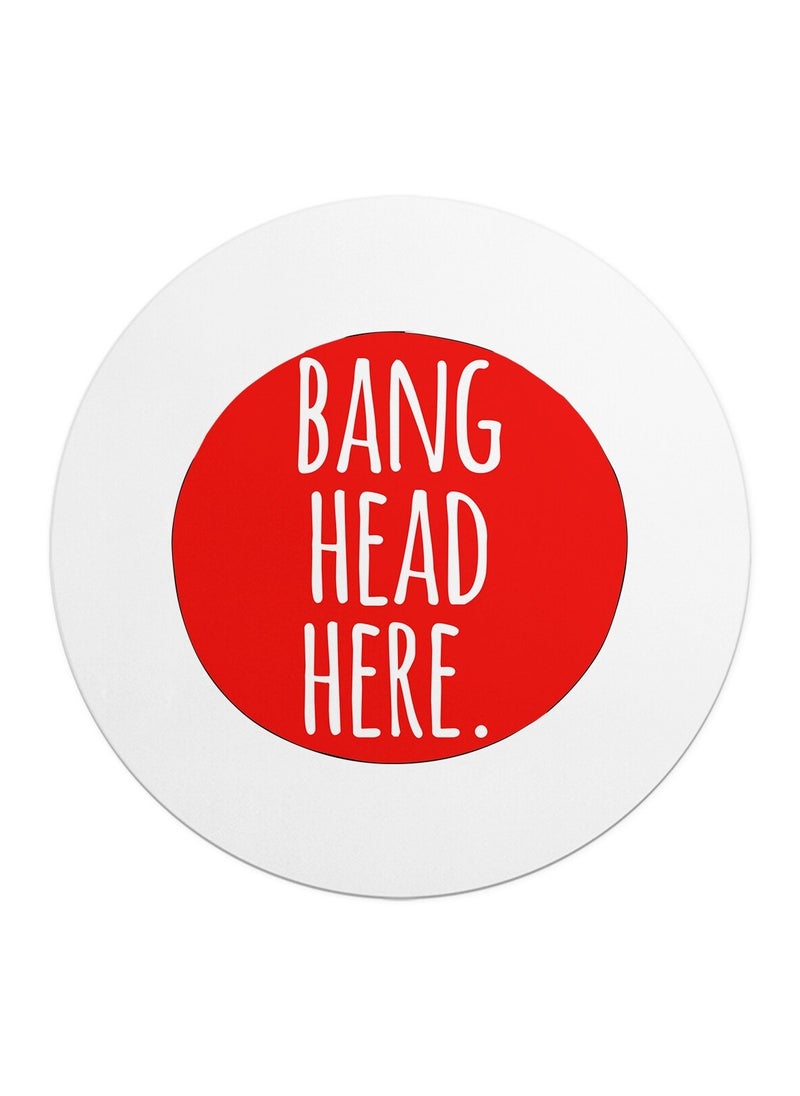 LOUD UNIVERSE - Mouse Pad Round Funny Bang Head Here Quote - Image 1