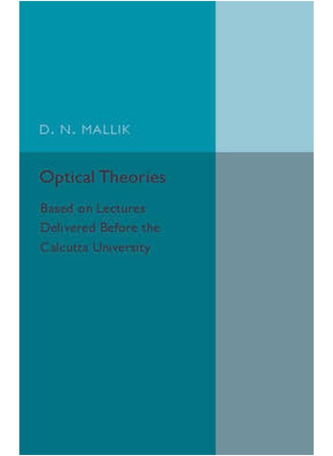 Optical Theories: Based on Lectures Delivered before the Calcutta University 