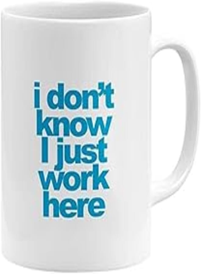 RYN PRINTED DESIGN I Dont Know I Just Work Here Coffee Mug White 11x14centimeter