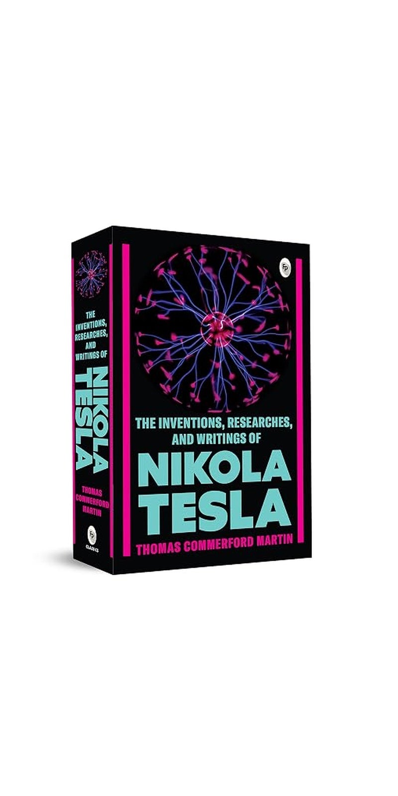 The Inventions, Researches, and Writings of Nikola Tesla  | Authored by Thomas Commerford Martin | Published by Fingerprint! Publishing | Paperback
