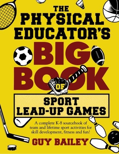 The Physical Educator's Big Book of Sport Lead-Up Games: A complete K-8 sourcebook of team and lifetime sport activities for skill development, fitness and fun!  - Image 1