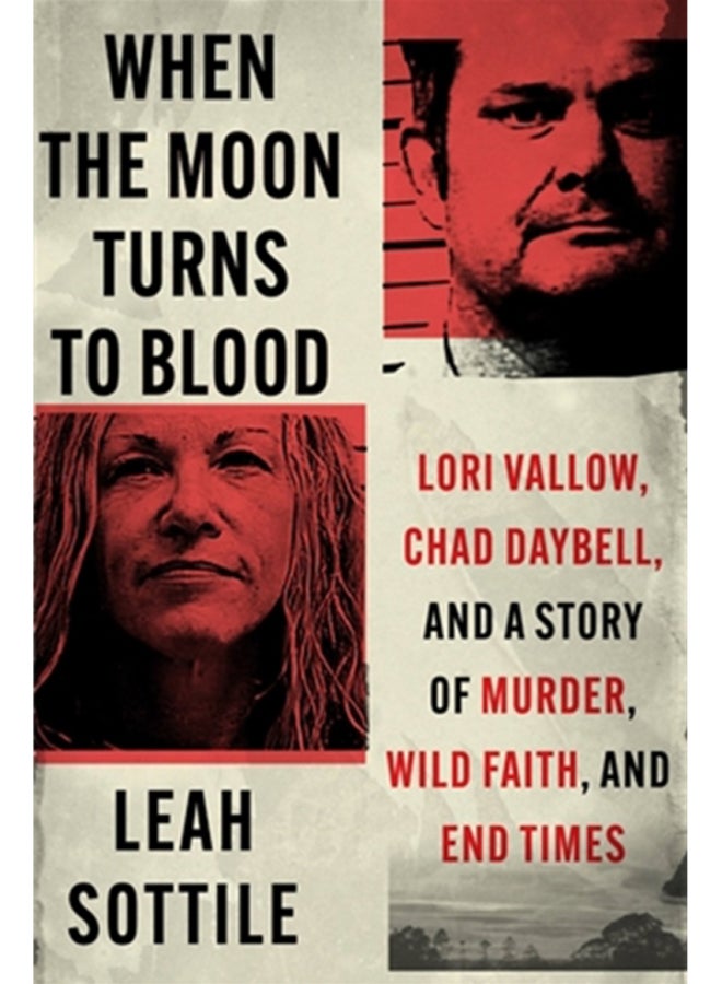 When the Moon Turns to Blood : Lori Vallow, Chad Daybell, and a Story of Murder, Wild Faith, and End Times 