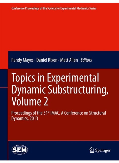 Topics in Experimental Dynamic Substructuring, Volume 2: Proceedings of the 31st IMAC, A Conference on Structural Dynamics, 2013