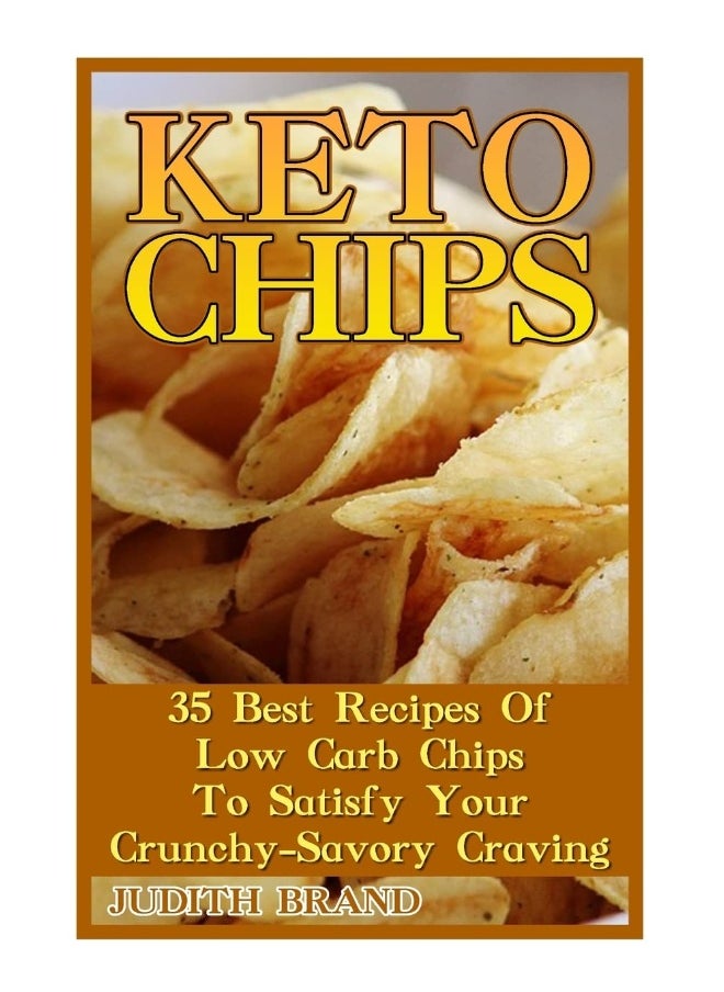 CREATESPACE Keto Chips: 35 Best Recipes Of Low Carb Chips To Satisfy Your Crunchy-Savory Craving 