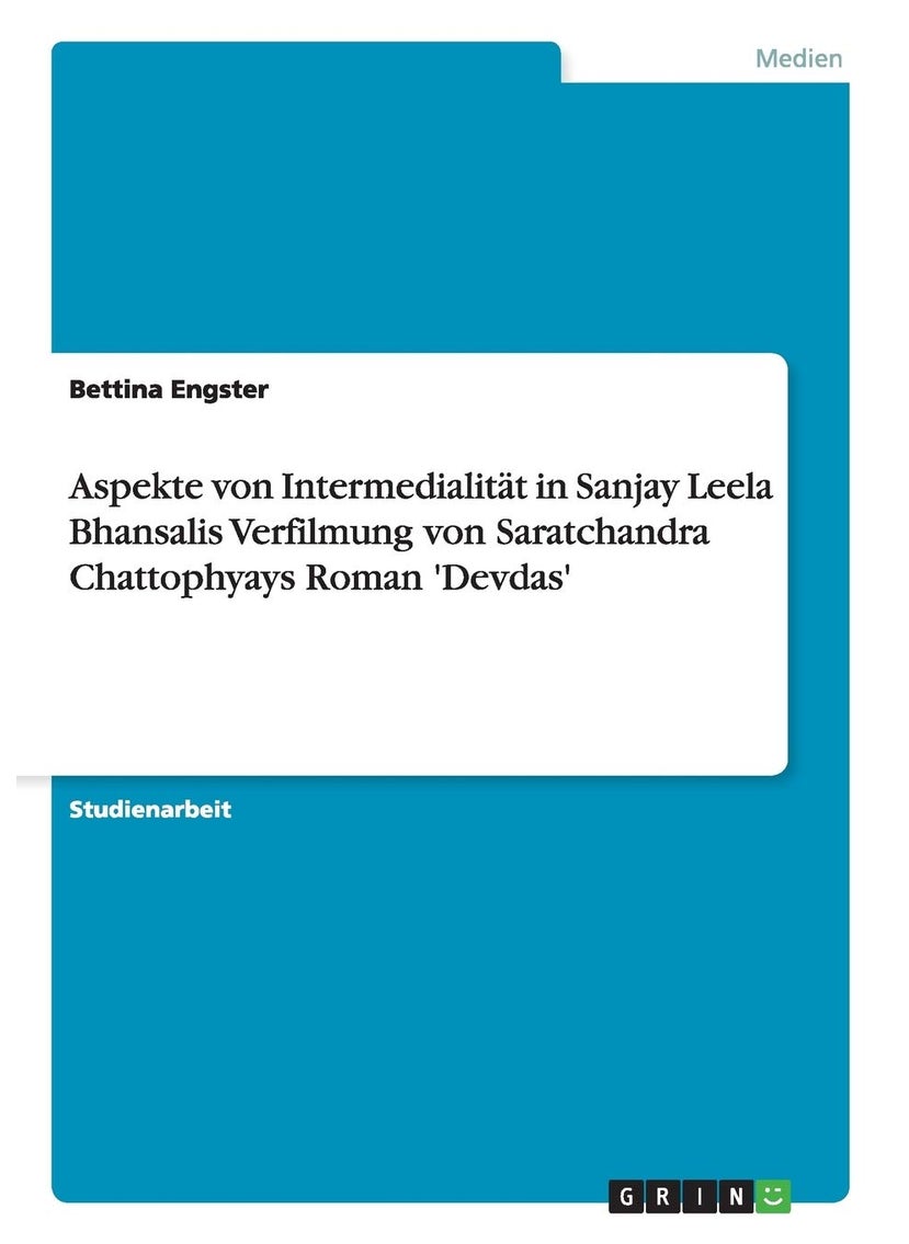 Aspekte von Intermedialität in Sanjay Leela Bhansalis Verfilmung von Saratchandra Chattophyays Roman 'Devdas' 